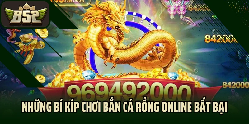 Những bí kíp chơi bắn cá rồng online bất bại